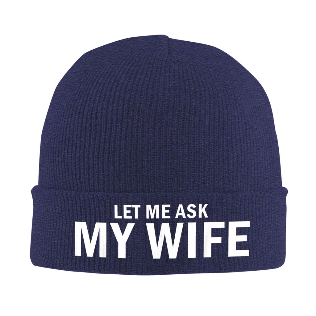 Let Me Ask My Wife She Said No Funny Husband Bonnet Hats Beanie Hats Winter Skullies Beanies Vintage Female Male Kpop Warm Cap