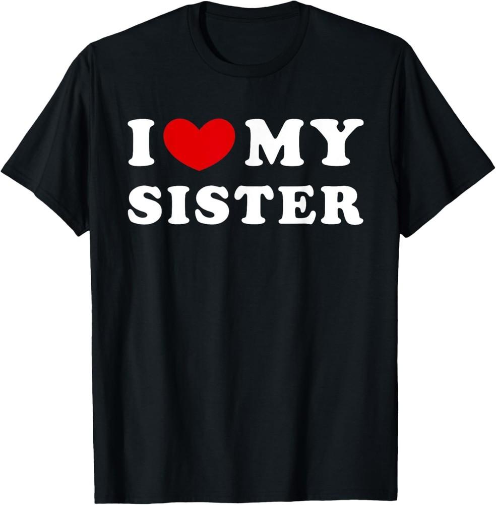 I Love My Sister, I Heart My Sister T-Shirt Unisex T-Shirt S