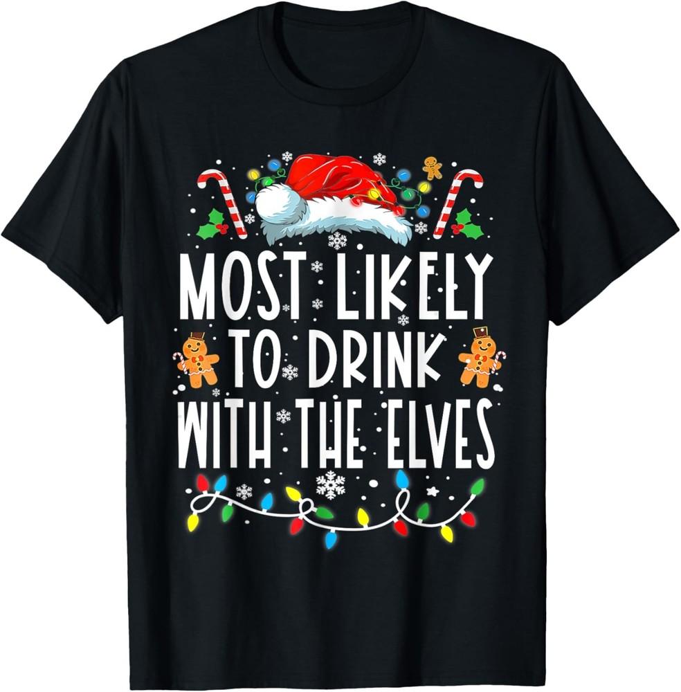 Most Likely To Drink With The Elves Elf Drinking Christmas T-Shirt Unisex T-Shirt XXXXL