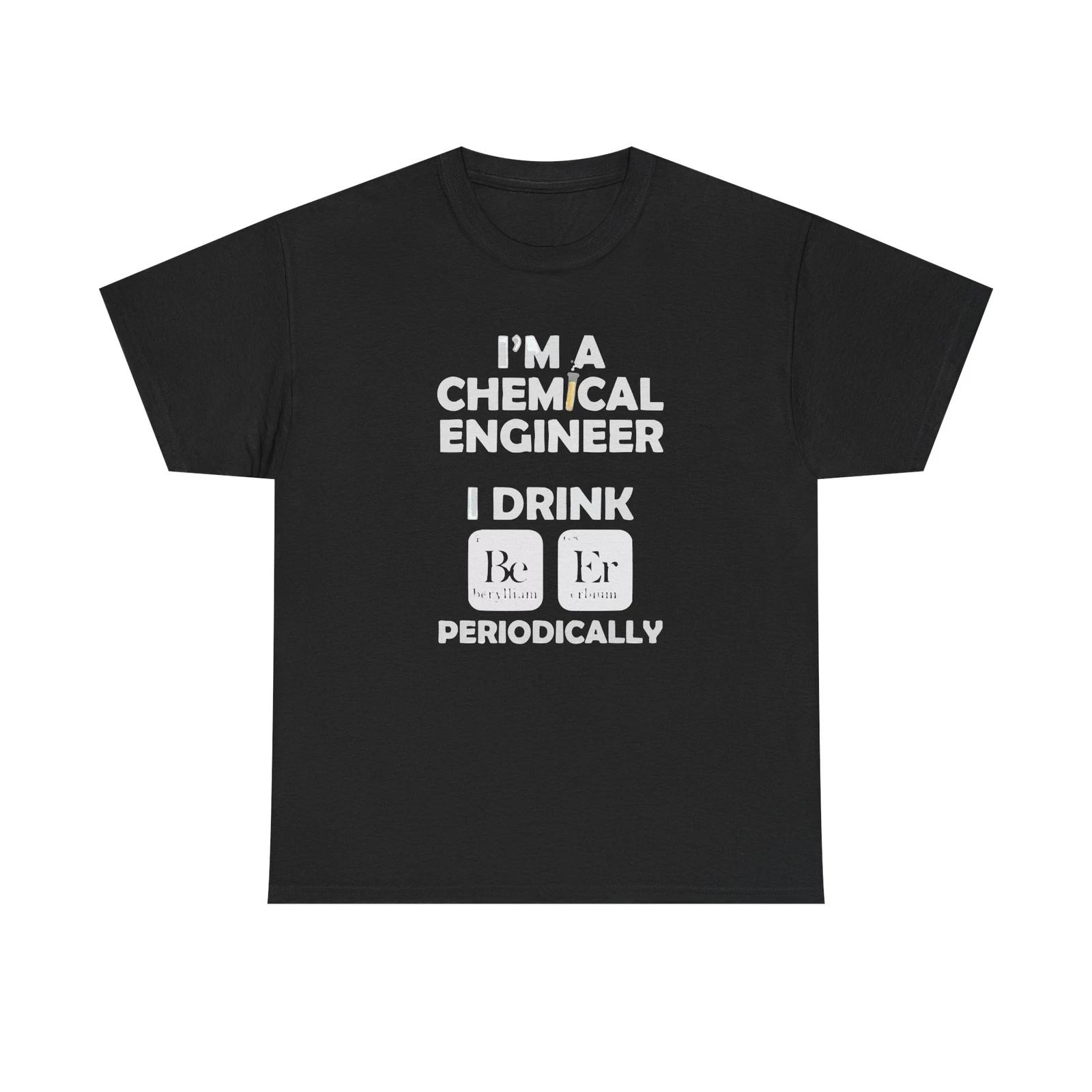 I m Chemical Engineer I Drink Be Er Heavy Cotton Tee L
