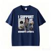 I Support Unisexs Sports Funny Very Offensive Sarcastic Humor Tshirts Unisex Unisex Fashion High Quality Comfort T Shirt Streetwear
