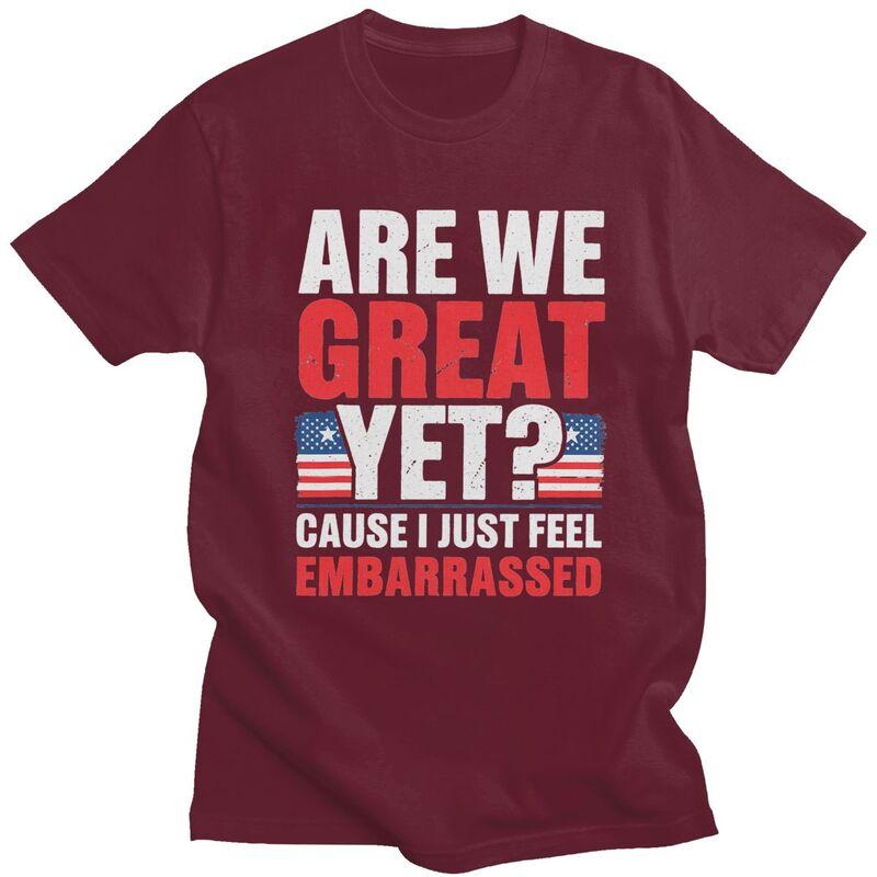 Custom Are We Great Yet Cause I Just Feel Embarrassed Tshirt for Men Short Sleeves T Shirt Cool Tshirts 100 Cotton Tees Gift