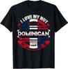 NEW LIMITED Mens I Love My Hot Dominican Wife Dominican Republic T-Shirt S-3XL