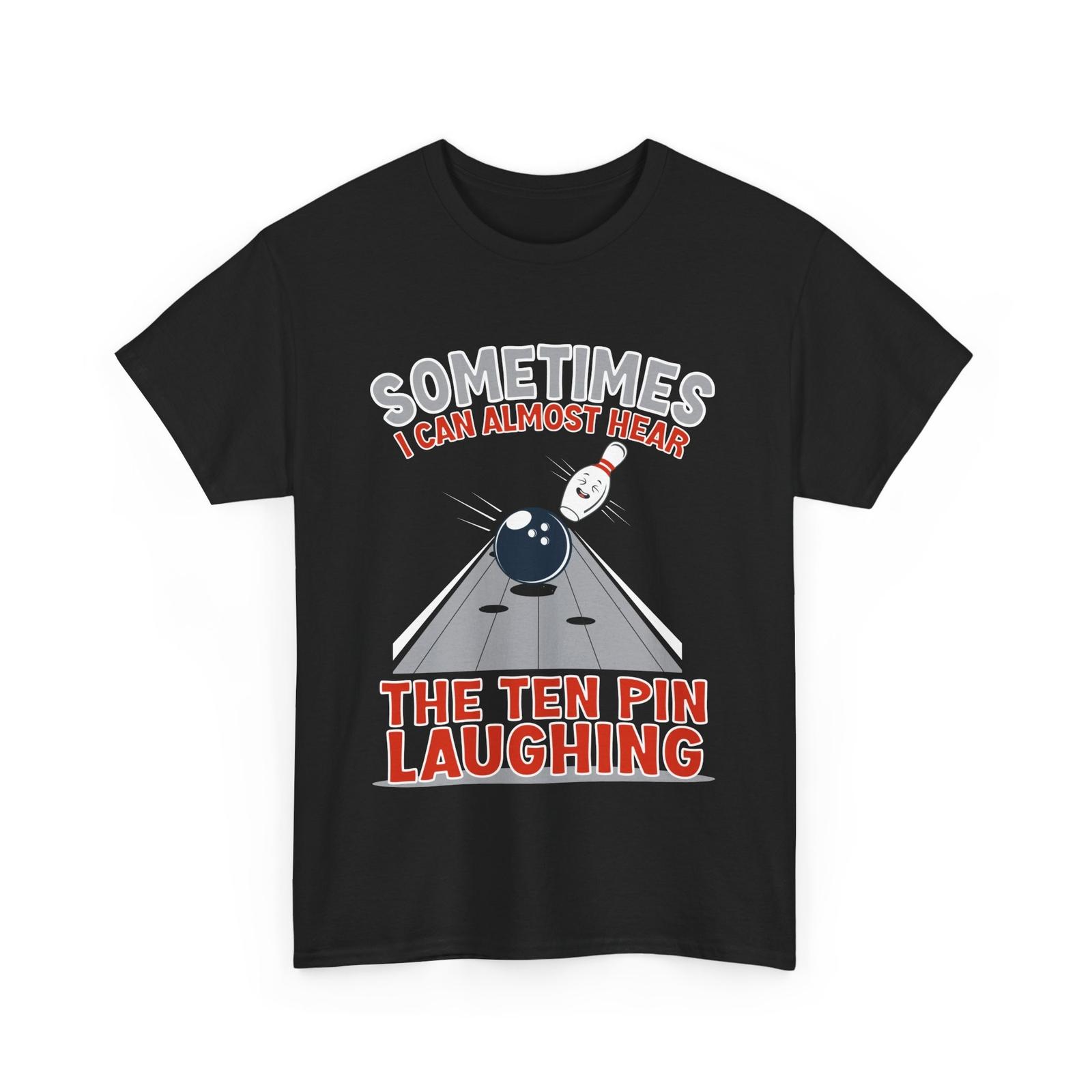 Bowling Funny Shirt, Sometimes I Can Almost Hear 10 Pin Laughing T-shirt XL
