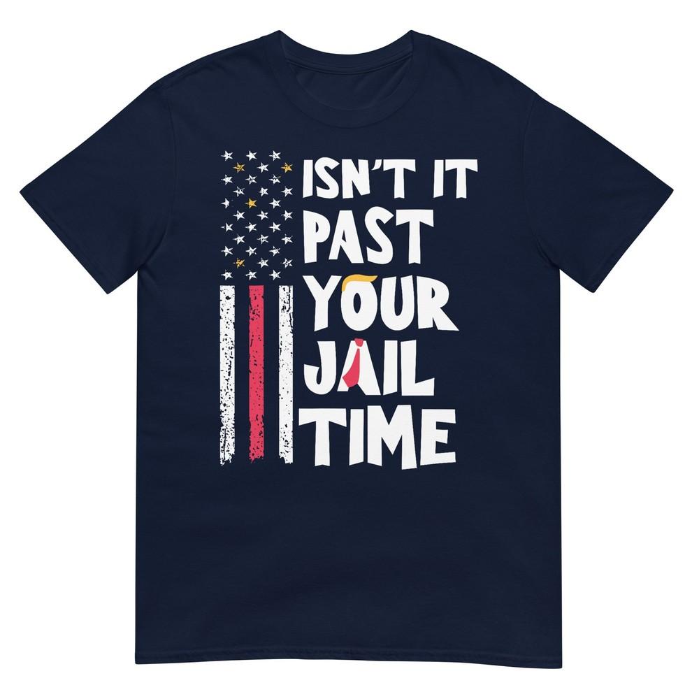 Isnt It Past Your Jail Time Funny Sarcastic Quote TShirt S