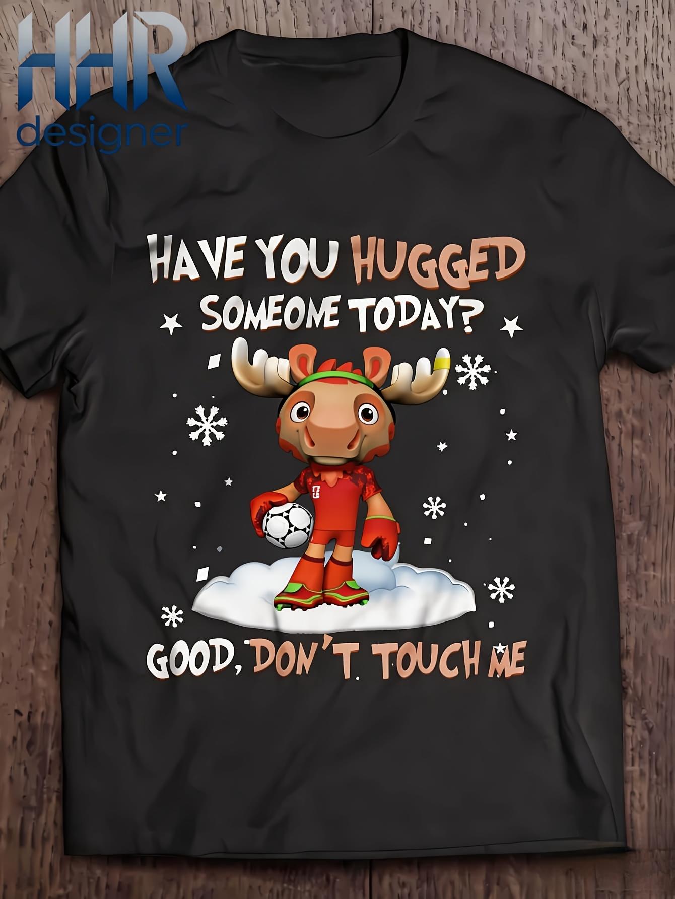 

Funny Cartoon Moose Soccer Player T Shirt Have You Hugged Someone Today Good Dont Touch Me High Quality Printed T Shirt S чёрный