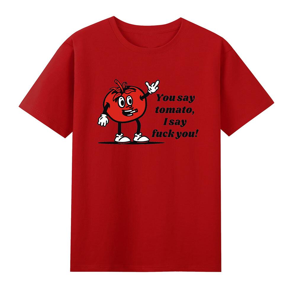You Say Tomato I Say Fvck You Tomato Offensive TShirt S