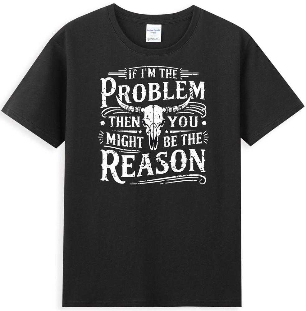 Si je suis le problème, alors tu es peut-être la raison Saying Drôle T-shirt Unisexe Vintage