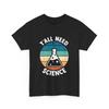 Chemistry Biology Physics Teacher Yall Need Science T Shirt