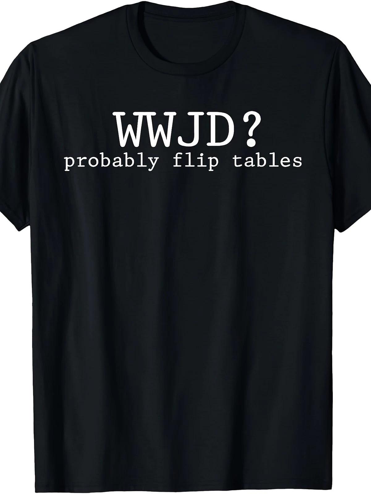 WWJD Probably Flip Tables T Shirt Funny Christian Humor Graphic Casual Tee XL