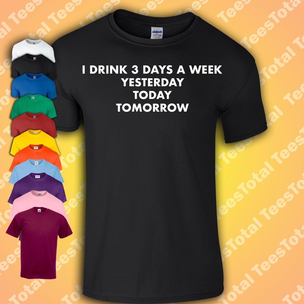 

I Drink Three Days A Week T Shirt | Alcohol | Beer Quotes | Philosophy Dad Gift L