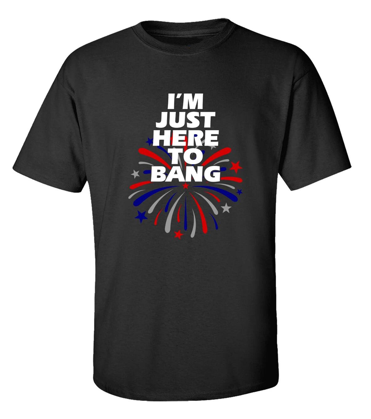 

Funny I m Just Here to Bang Fourth of July Unisex Short Sleeve T-Shirt 3XL