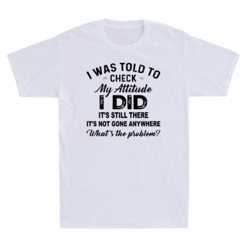 I Was Told To Check My Attitude I Did It Still There Funny Gift Men T-shirt S
