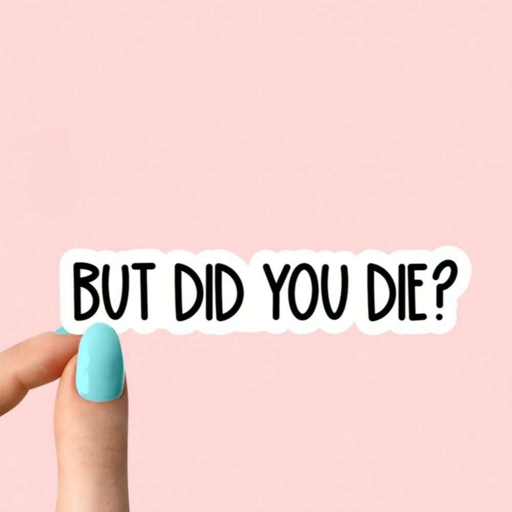 But Did You Die Sticker, Funny Gym Sticker, Motivational Laptop Decals, Motivation Tumbler Sticker, Water Bottle Sticker, Water Bottle Decal
