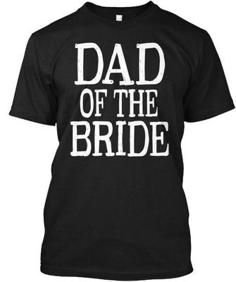Dad Of The Bride Father T-Shirt Made In the USA Size S To 5XL
