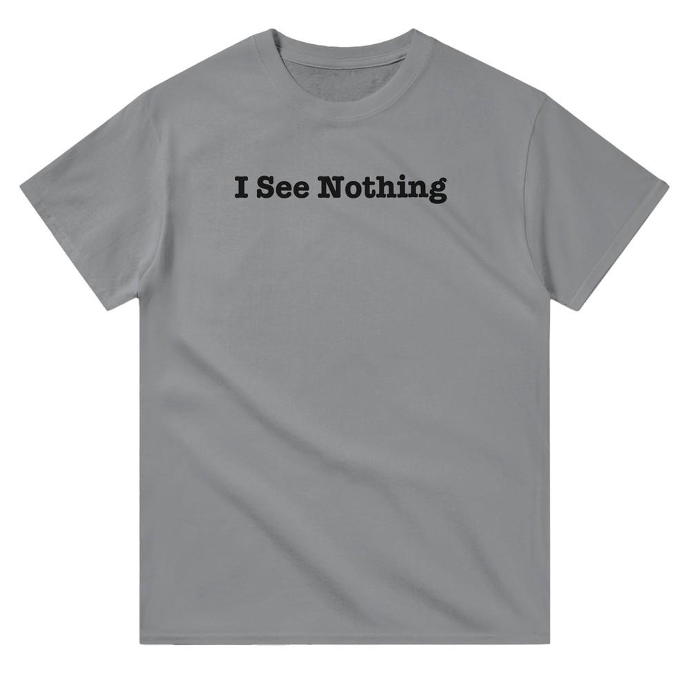 

I See Nothing T-Shirt - Heavyweight 100% Cotton Crewneck with Classic Fit for Ev Unisex T-Shirt L