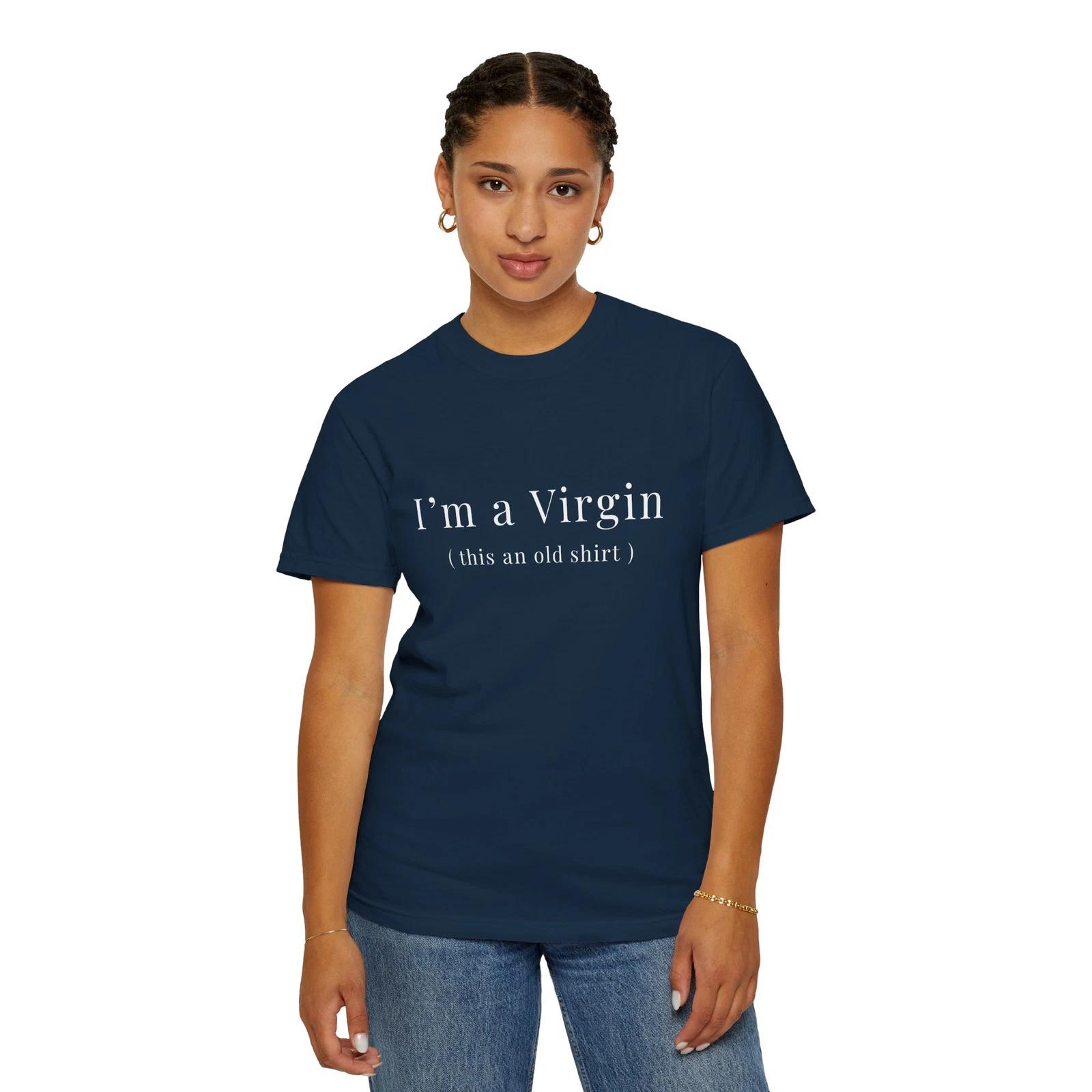 

I m A Virgin T shirt Unisex Garment-Dyed Funny Girls Gifts Holiday Humor Style L