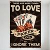 Vintage Poker Gambling Metal Tin Sign - 'There Are More Things To Love BUT I IGNORE THEM!' Retro Distressed Playing Cards Dice D