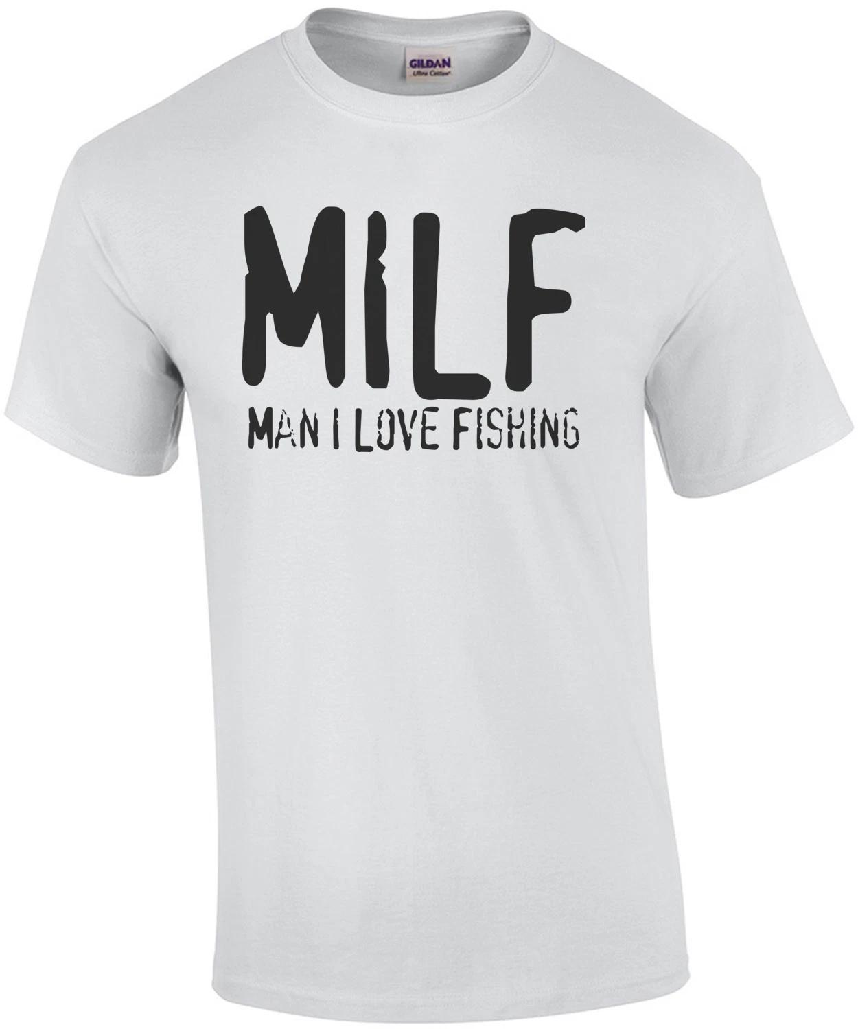MILF - Man I Love Fishing Shirt 4XL
