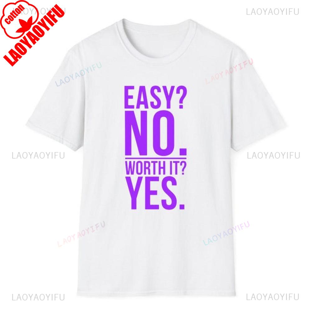 Easy No Worth It Yes Motivational Workout TShirt Unisex Unisex Inspirational Casual Wear Graphic T Shirts Cotton Fashion Streetwear S
