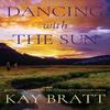 Dancing with the Sun by Kay Bratt Paperback Book 9781503904811