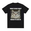 Born To Dilly Dally Forced To Lock In Cat Funny Graphic T Shirt Men Women Casual Fashion  T-shirts Summer Tops