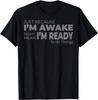 Just Because I'm Awake Does Not Mean I'm Ready To Do Things T-Shirt