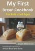 The My First Bread Cookbook... For Kids of All Ages (B&W Version) : No-knead Bread from the Kitchen of Artisan Bread with Steve Book