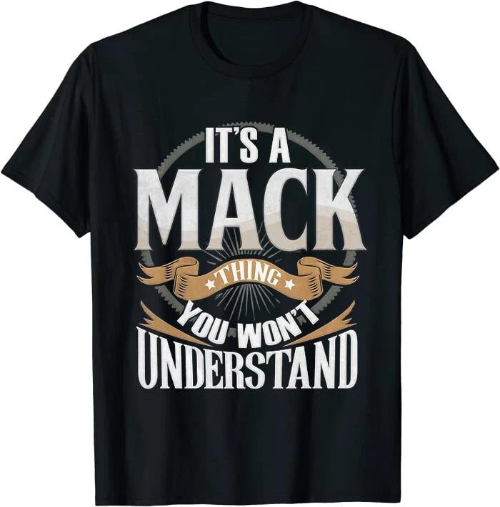 Mack - It s A Mack You Wouldn t Understand Classic Tee T-Shirt Size M to 4XL XS