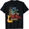 I May Be Old But I Got To See All The Cool Bands Music Lover T-Shirt