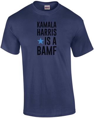 Kamala Harris Is a BAMF - Kamala Harris T-Shirt