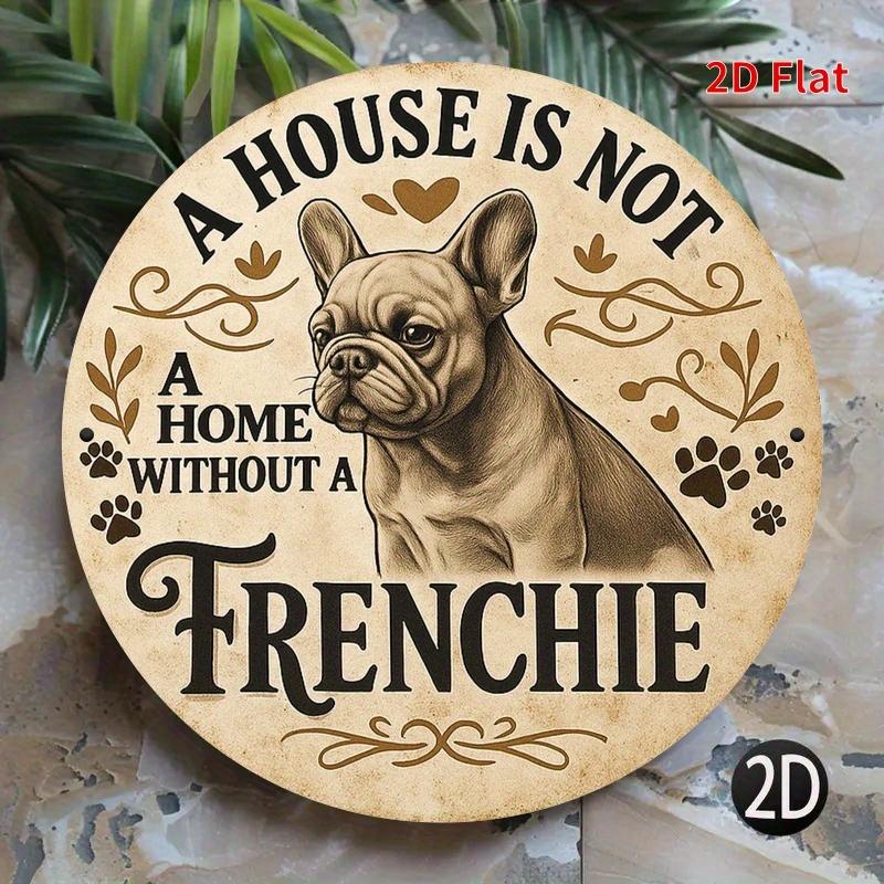 A House Is Not A Home Without A Frenchie Round Metal Tin Sign D Flat Printing Vintage Dog Wall Plaque For Pet Lovers Home Decor 20x20cm(8x8inch)