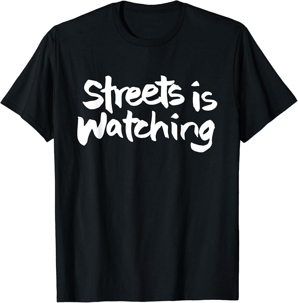 Streets is Watching T-Shirt Unisex T-Shirt XL