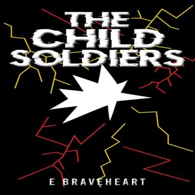The Child Soldiers by E Braveheart Paperback Book 9781035804436