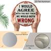 2D Flat 1pc Vintage Aluminium Metal Sign - "I Would Agree with You But Then We Would Both Be Wrong", 8x8 in, Wall Decor for Home, Laundry Room, Gym
