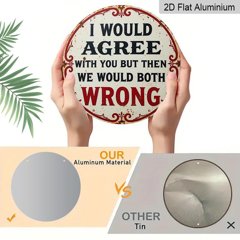 2D Flat 1pc Vintage Aluminium Metal Sign - "I Would Agree with You But Then We Would Both Be Wrong", 8x8 in, Wall Decor for Home, Laundry Room, Gym