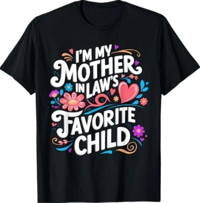 im My Mother in Laws Favorite Child Parent Funny Family T-Shirt 4XL