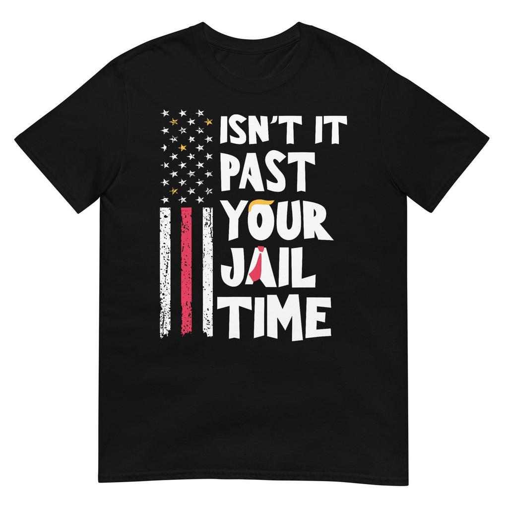 Isnt It Past Your Jail Time Funny Sarcastic Quote TShirt