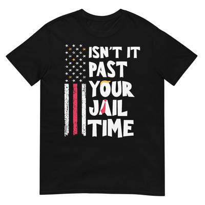 Isnt It Past Your Jail Time Funny Sarcastic Quote TShirt