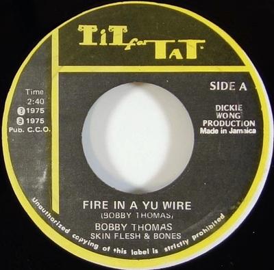 7inch Record BOBBY THOMAS SKIN FLESH  BONES  Fire In A Yu Wire NONE Tit For Tat 1975 Jamaica Reggae Ska  Dub Used