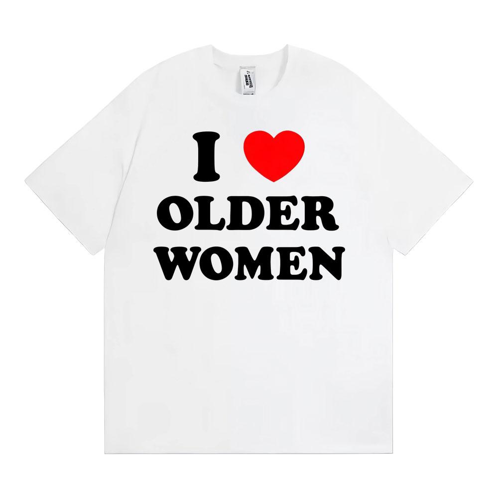 Ich liebe ältere Frauen Grafik T-Shirts für Männer Frauen Heißer Verkauf Harajuku Mode Übergroßes Klassisches T-Shirt 100% Baumwolle Lässiges T-Shirt