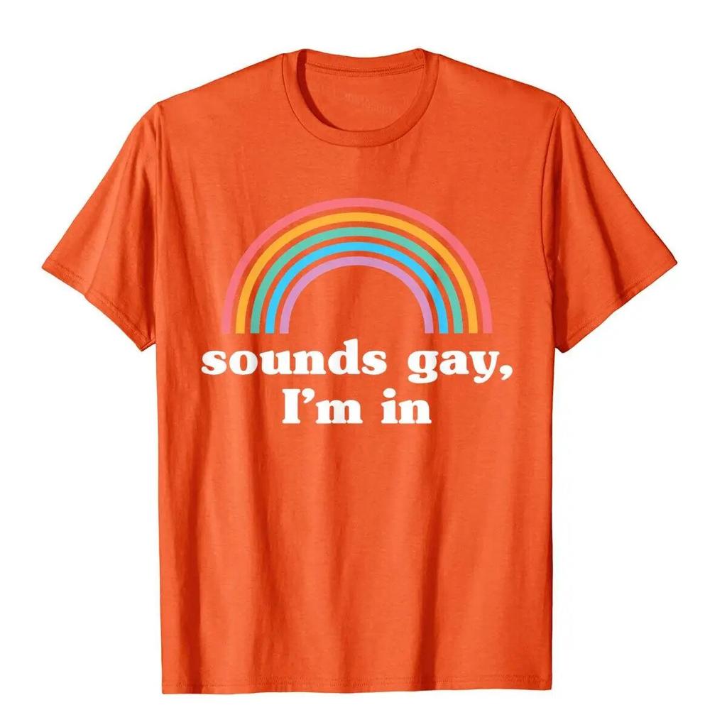 Sounds Gay I'm In T-Shirt Funny Unisexs T Shirts Cotton Tops Tees Preppy Style Kawaii Unisex Clothing