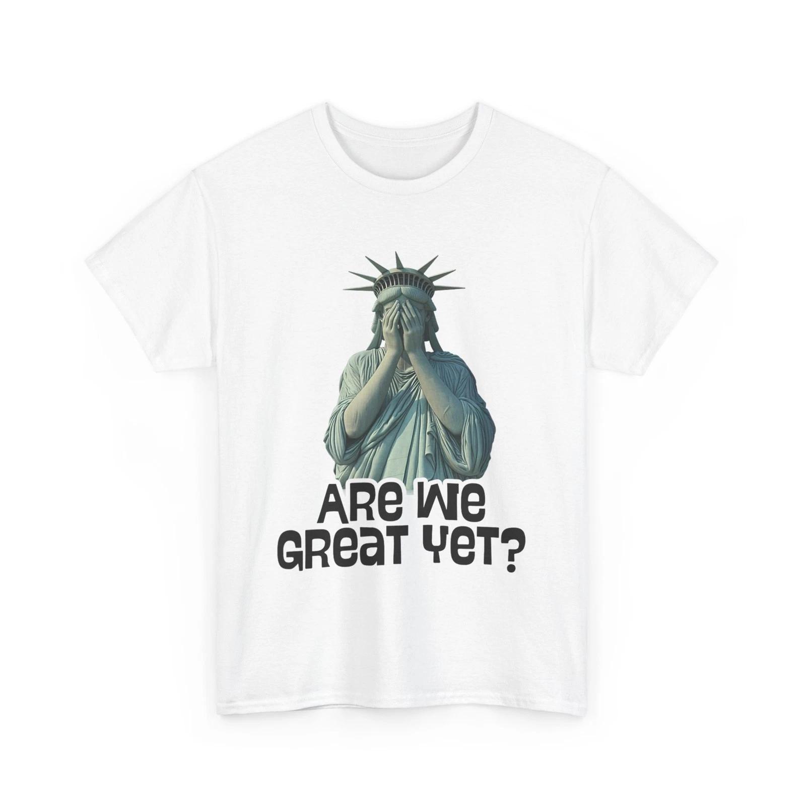 Are We Great Yet Anti Trump Politics Humor Statue of Liberty T shirt M