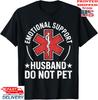 Emotional Support Husband Do Not Pet Funny Dad T-Shirt, Unisex Tee Unisex T-Shirt