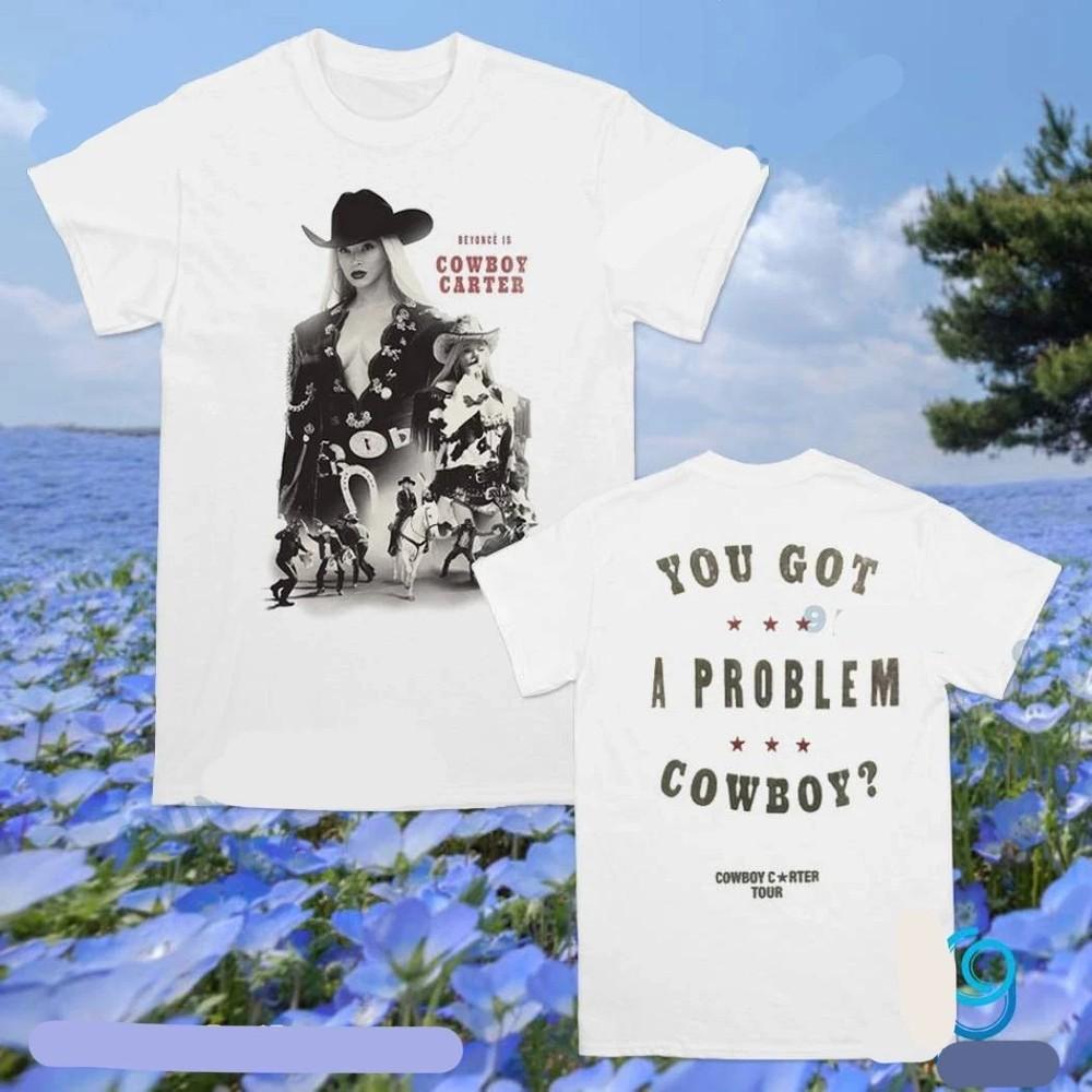 

Beyonce You Got A Problem Cowboy Houston Tour 2025 Unisex Tshirt All Size S5XL Unisex T-Shirt XXXXL