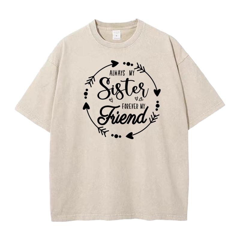 Always My Sister Forever My Lovers Day All Cotton Round Collar Tops Tees Slogan Washed T Shirts Latest vintage T Shirt