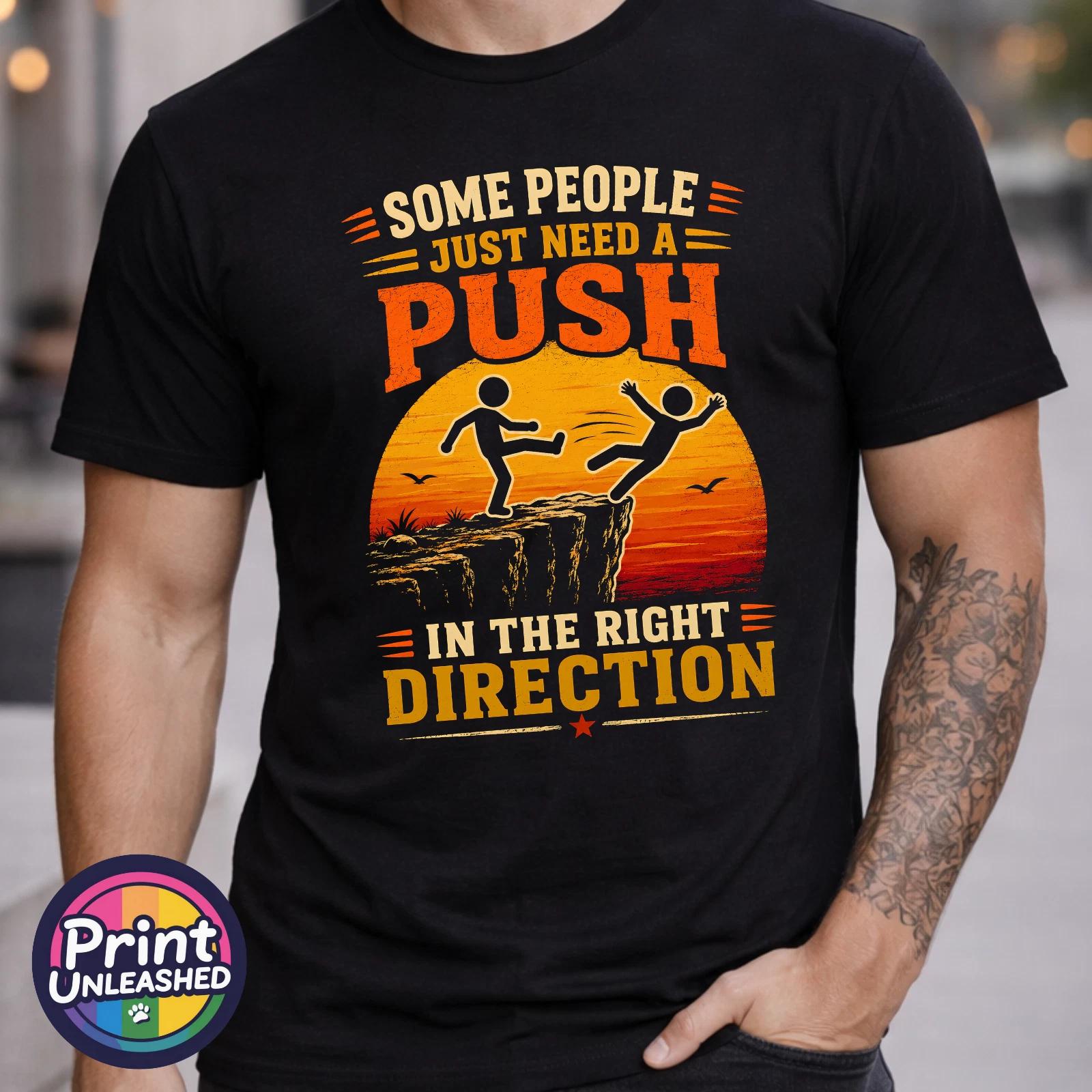 Some People Just Need A Push Tee Funny Sarcastic Humour T-Shirt Unisex S-2XL XL