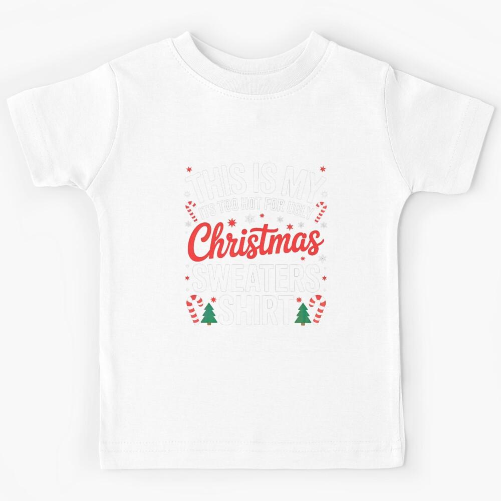 THIS IS MY IT S TOO HOT FOR UGLY CHRISTMAS SWEATERS Kids T-Shirt 170