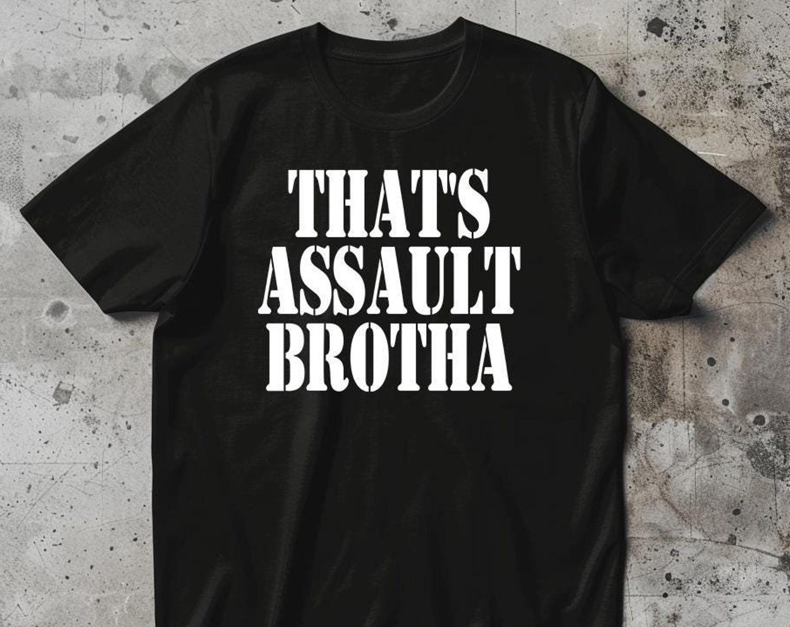 That s Assault Brotha - Unisex T-Shirt 4XL