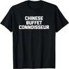 Chinese Buffet Connoisseur T-Shirt Funny Saying Chinese Food T-Shirt